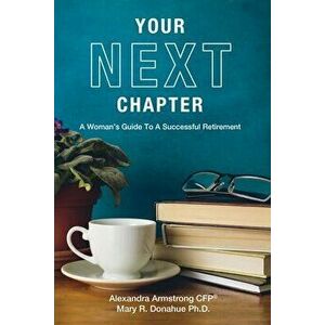 Your Next Chapter: A Woman's Guide to a Successful Retirement, Paperback - Alexandra Armstrong imagine