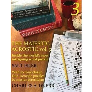 The Majestic Acrostic Volume 3: Inside the World's Most Intriguing Word Puzzle, Paperback - Charles A. Duerr imagine
