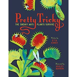 Pretty Tricky: The Sneaky Ways Plants Survive, Hardcover - Etta Kaner imagine