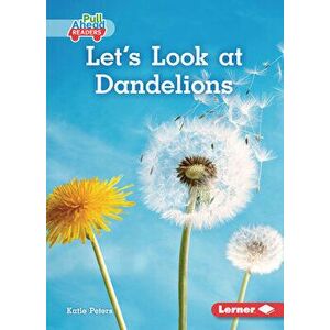 Let's Look at Dandelions, Paperback - Katie Peters imagine