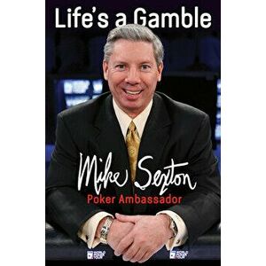 Life's a Gamble, Paperback - Mike Sexton imagine