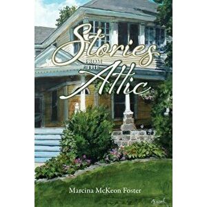 Stories from the Attic, Paperback - Marcina Foster imagine