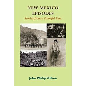 New Mexico Episodes, Paperback - John Philip Wilson imagine
