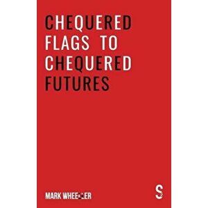 Chequered Flags to Chequered Futures: New revised and updated 2020 version, Paperback - Mark Wheeller imagine