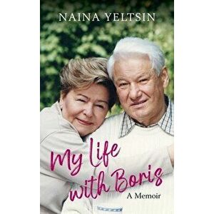 My Life with Boris, Hardcover - Naina Yeltsin imagine