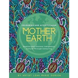Mother Earth Colouring and Activity Book: Explore and Discover Indigenous Culture Through Colouring, Paperback - Leah Marie Dorion imagine