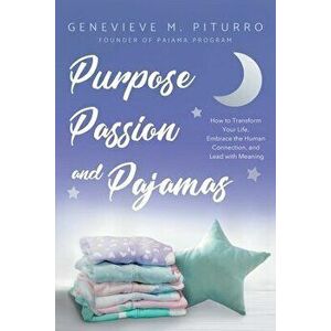 Purpose, Passion, and Pajamas: How to Transform Your Life, Embrace the Human Connection, and Lead with Meaning, Paperback - Genevieve M. Piturro imagine