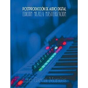 Postproducción de Audio Digital: Edición, Mezcla y Masterización, Paperback - Lino García Morales imagine