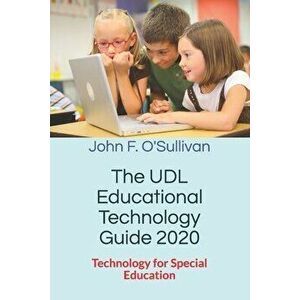 The UDL Educational Technology Guide 2020: Technology for Special Education, Paperback - John F. O'Sullivan imagine