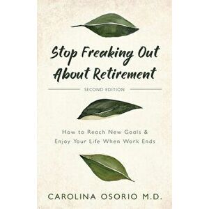 Stop Freaking Out About Retirement, Paperback - Carolina Osorio imagine