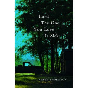 Lord the One You Love Is Sick, Paperback - Kasey Thornton imagine