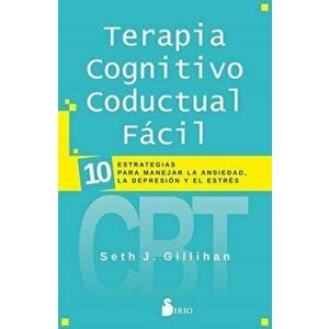 Terapia Cognitivo Conductual Facil, Paperback - Seth J. Gillihan imagine
