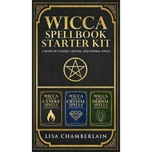 Wicca Spellbook Starter Kit: A Book of Candle, Crystal, and Herbal Spells, Hardcover - Lisa Chamberlain imagine