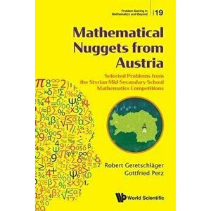 Mathematical Nuggets from Austria: Selected Problems from the Styrian Mid-Secondary School Mathematics Competitions - Robert Geretschlager imagine