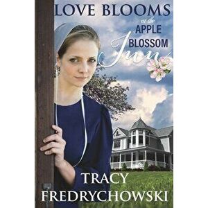 Love Blooms at the Apple Blossom Inn, Paperback - Tracy Fredrychowski imagine