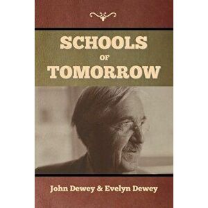 Schools of Tomorrow, Paperback - John Dewey imagine