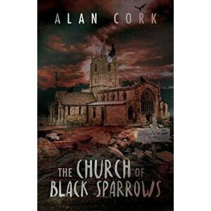 The Church of Black Sparrows, Paperback - Alan Cork imagine