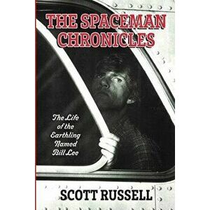 The Spaceman Chronicles: The Life of the Earthling Named Bill Lee, Paperback - Scott Russell imagine