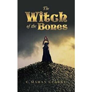 The Witch of the Bones, Paperback - C. Mahan Clarke imagine