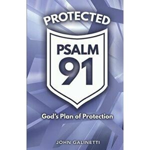 Protected Psalm 91, Paperback - John Galinetti imagine