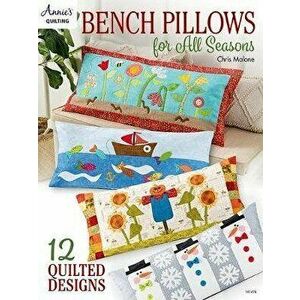 Bench Pillows for All Seasons, Paperback - Chris Malone imagine
