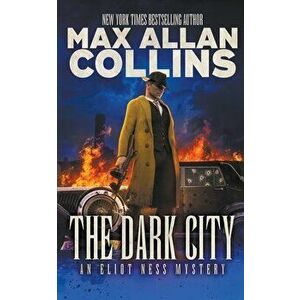 The Dark City: An Eliot Ness Mystery, Paperback - Max Allan Collins imagine
