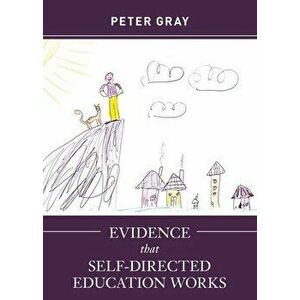 Evidence that Self-Directed Education Works, Paperback - Peter Gray imagine