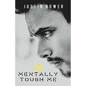 Mentally Tough Me, Paperback - Justin Bower imagine