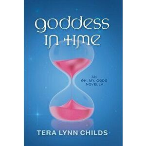 Goddess in Time, Hardcover - Tera Lynn Childs imagine