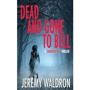 Dead and Gone to Bell, Paperback - Jeremy Waldron imagine