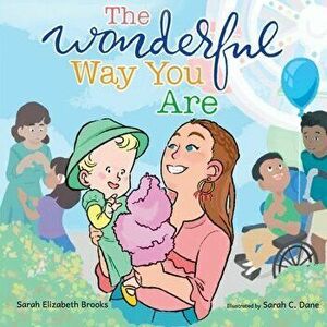 The Wonderful Way You Are: A Special Needs Picture Book, Paperback - Sarah Elizabeth Brooks imagine