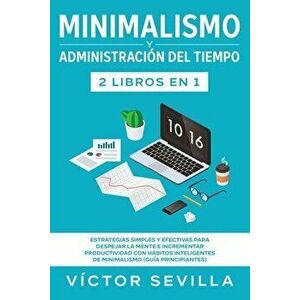 Minimalismo y administración del tiempo 2 libros en 1: Estrategias simples y efectivas para despejar la mente e incrementar productividad con hábitos imagine