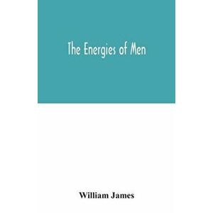 The energies of men, Paperback - William James imagine