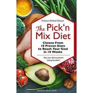 The Pick 'n Mix Diet: Choose from 10 Proven Diets to Reach Your Goal in 10 Weeks -- A Healthy Lifestyle Guidebook - Michael Gleeson imagine