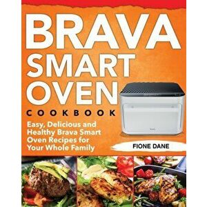 Brava Smart Oven Cookbook, Paperback - Fione Dane imagine