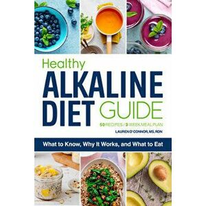 The Healthy Alkaline Diet Guide: What to Know, Why It Works, and What to Eat, Paperback - MS Rdn O'Connor, Lauren imagine