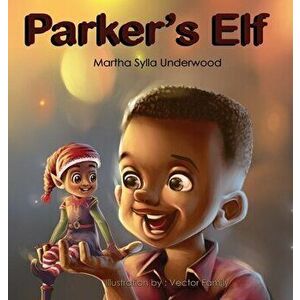 Parker's Elf: A book about managing emotions for boys, Hardcover - Martha Sylla Underwood imagine