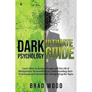 Dark Psychology Ultimate Guide: Learn How to Analyze People and Get rid of Manipulative Personalities by Understanding their Techniques and Immediatel imagine