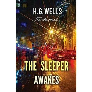 The Sleeper Awakes, Paperback - H. G. Wells imagine