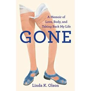 Gone: A Memoir of Love, Body, and Taking Back My Life, Paperback - Linda K. Olson imagine