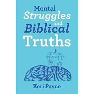 Mental Struggles and Biblical Truths, Paperback - Keri Payne imagine