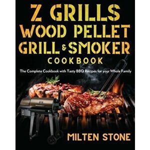 Z Grills Wood Pellet Grill & Smoker Cookbook, Paperback - Milten Stone imagine