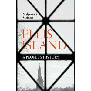 Ellis Island: A People's History, Hardcover - Malgorzata Szejnert imagine