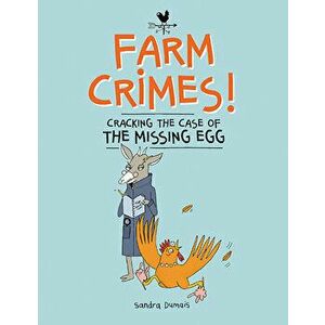Farm Crimes: Cracking the Case of the Missing Egg, Hardcover - Sandra Dumais imagine