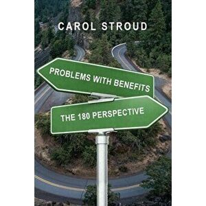 Problems with Benefits: The 180 Perspective, Paperback - Carol Stroud imagine