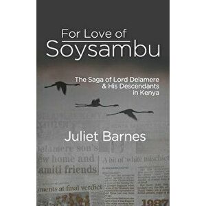 For Love of Soysambu: The Saga of Lord Delamere & His Descendants in Kenya, Paperback - Juliet Barnes imagine