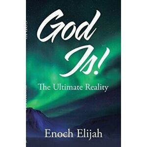 God Is!: The Ultimate Reality, Paperback - Enoch Elijah imagine