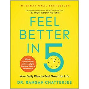 Feel Better in 5: Your Daily Plan to Feel Great for Life, Paperback - Rangan Chatterjee imagine