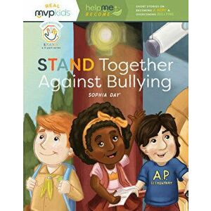 Stand Together Against Bullying: Becoming a Hero & Overcoming Bullying, Paperback - Sophia Day imagine