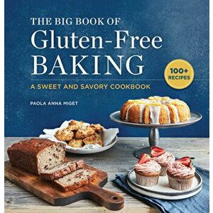 The Big Book of Gluten-Free Baking: A Sweet and Savory Cookbook, Paperback - Paola Anna Miget imagine